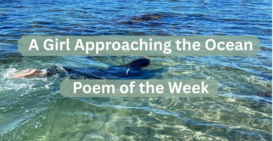 A Girl Approaching the Ocean – Poem of the&nbsp;Week