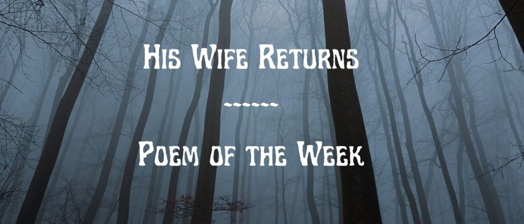 His Wife Returns – Poetry of the&nbsp;Week